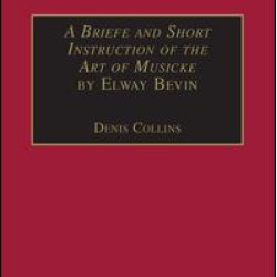 A Briefe and Short Instruction of the Art of Musicke by Elway Bevin