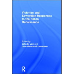 Victorian and Edwardian Responses to the Italian Renaissance Victorian and Edwardian Responses to the Italian Renaissance