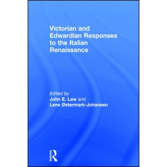 Victorian and Edwardian Responses to the Italian Renaissance