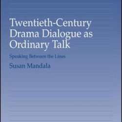 Twentieth-Century Drama Dialogue as Ordinary Talk