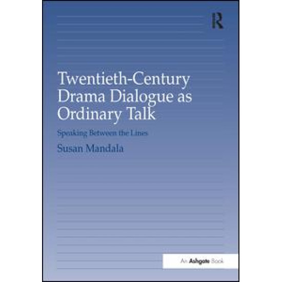 Twentieth-Century Drama Dialogue as Ordinary Talk