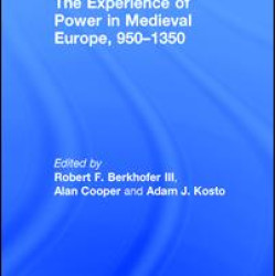 The Experience of Power in Medieval Europe, 950–1350