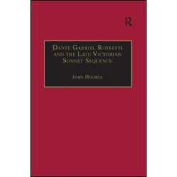 Dante Gabriel Rossetti and the Late Victorian Sonnet Sequence Dante Gabriel Rossetti and the Late Victorian Sonnet Sequence