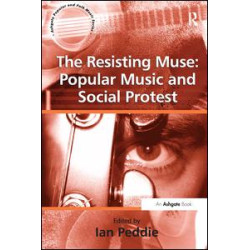 The Resisting Muse: Popular Music and Social Protest The Resisting Muse: Popular Music and Social Protest