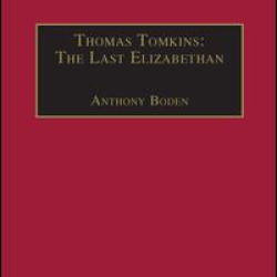Thomas Tomkins: The Last Elizabethan Thomas Tomkins: The Last Elizabethan