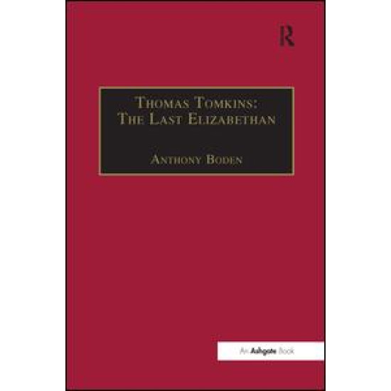 Thomas Tomkins: The Last Elizabethan