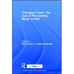 Changing Tunes: The Use of Pre-existing Music in Film Changing Tunes: The Use of Pre-existing Music in Film