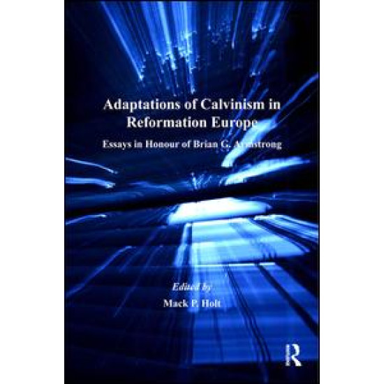 Adaptations of Calvinism in Reformation Europe Adaptations of Calvinism in Reformation Europe
