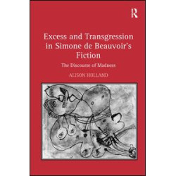 Excess and Transgression in Simone de Beauvoir's Fiction Excess and Transgression in Simone de Beauvoir's Fiction