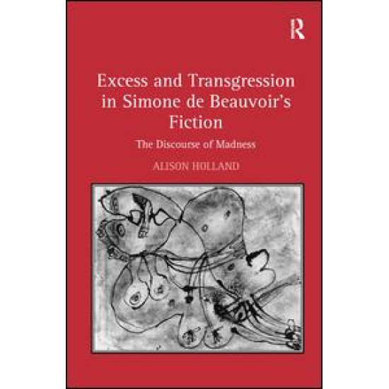 Excess and Transgression in Simone de Beauvoir's Fiction Excess and Transgression in Simone de Beauvoir's Fiction