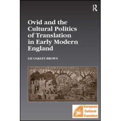 Ovid and the Cultural Politics of Translation in Early Modern England Ovid and the Cultural Politics of Translation in Early Modern England
