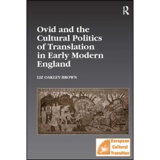 Ovid and the Cultural Politics of Translation in Early Modern England Ovid and the Cultural Politics of Translation in Early Modern England