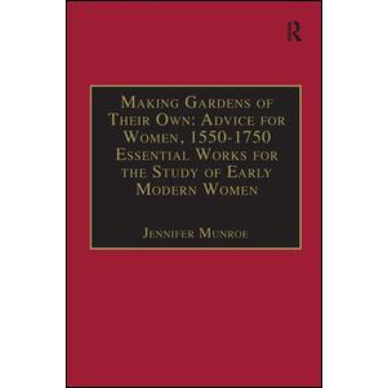 Making Gardens of Their Own: Advice for Women, 1550-1750 Making Gardens of Their Own: Advice for Women, 1550-1750