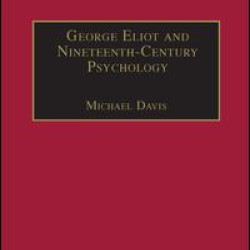 George Eliot and Nineteenth-Century Psychology George Eliot and Nineteenth-Century Psychology