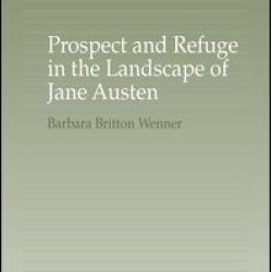 Prospect and Refuge in the Landscape of Jane Austen Prospect and Refuge in the Landscape of Jane Austen