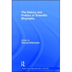 The History and Poetics of Scientific Biography The History and Poetics of Scientific Biography
