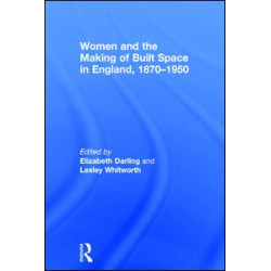 Women and the Making of Built Space in England, 1870–1950 Women and the Making of Built Space in England, 1870–1950