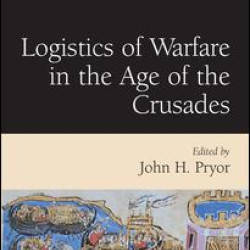 Logistics of Warfare in the Age of the Crusades