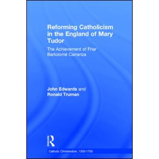 Reforming Catholicism in the England of Mary Tudor