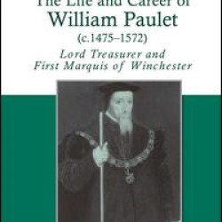 The Life and Career of William Paulet (c.1475–1572) The Life and Career of William Paulet (c.1475–1572)