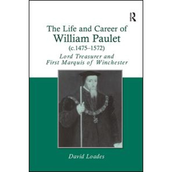 The Life and Career of William Paulet (c.1475–1572) The Life and Career of William Paulet (c.1475–1572)