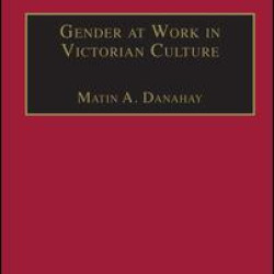 Gender at Work in Victorian Culture Gender at Work in Victorian Culture