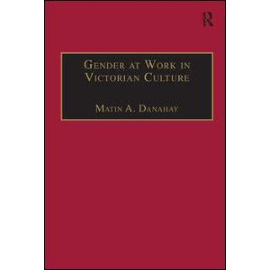Gender at Work in Victorian Culture Gender at Work in Victorian Culture