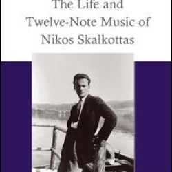 The Life and Twelve-Note Music of Nikos Skalkottas