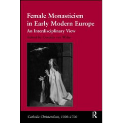 Female Monasticism in Early Modern Europe Female Monasticism in Early Modern Europe
