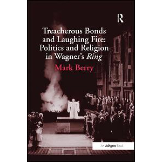 Treacherous Bonds and Laughing Fire: Politics and Religion in Wagner's Ring