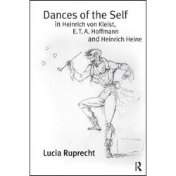 Dances of the Self in Heinrich von Kleist, E.T.A. Hoffmann and Heinrich Heine Dances of the Self in Heinrich von Kleist, E.T.A. Hoffmann and Heinrich Heine