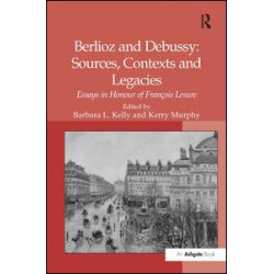 Berlioz and Debussy: Sources, Contexts and Legacies