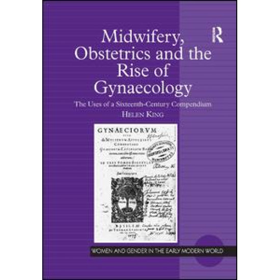 Midwifery, Obstetrics and the Rise of Gynaecology Midwifery, Obstetrics and the Rise of Gynaecology