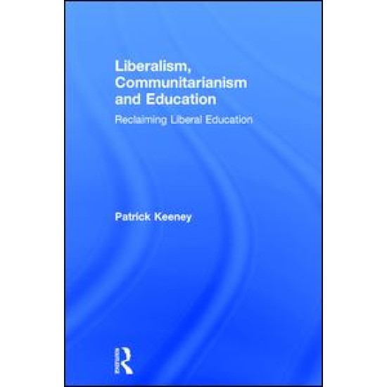 Liberalism, Communitarianism and Education Liberalism, Communitarianism and Education