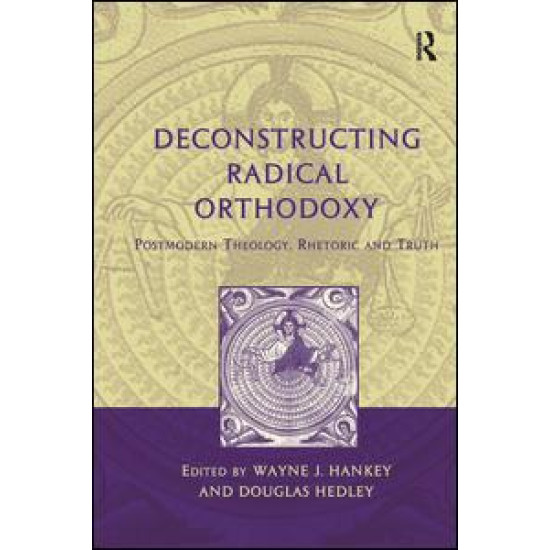 Deconstructing Radical Orthodoxy Deconstructing Radical Orthodoxy