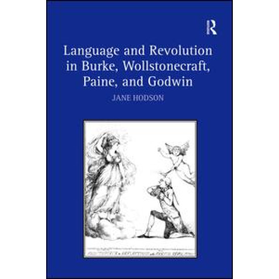 Language and Revolution in Burke, Wollstonecraft, Paine, and Godwin Language and Revolution in Burke, Wollstonecraft, Paine, and Godwin