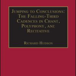 Jumping to Conclusions: The Falling-Third Cadences in Chant, Polyphony, and Recitative Jumping to Conclusions: The Falling-Third Cadences in Chant, Polyphony, and Recitative