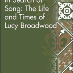 In Search of Song: The Life and Times of Lucy Broadwood In Search of Song: The Life and Times of Lucy Broadwood