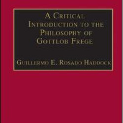 A Critical Introduction to the Philosophy of Gottlob Frege A Critical Introduction to the Philosophy of Gottlob Frege