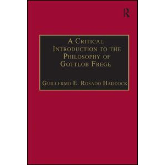 A Critical Introduction to the Philosophy of Gottlob Frege A Critical Introduction to the Philosophy of Gottlob Frege