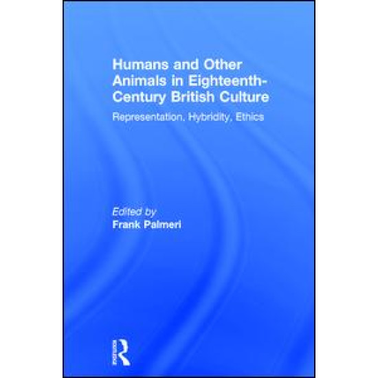 Humans and Other Animals in Eighteenth-Century British Culture Humans and Other Animals in Eighteenth-Century British Culture