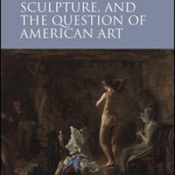 Hawthorne, Sculpture, and the Question of American Art Hawthorne, Sculpture, and the Question of American Art