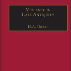 Violence in Late Antiquity Violence in Late Antiquity