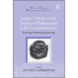 Italian Culture in the Drama of Shakespeare and His Contemporaries Italian Culture in the Drama of Shakespeare and His Contemporaries