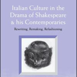 Italian Culture in the Drama of Shakespeare and His Contemporaries
