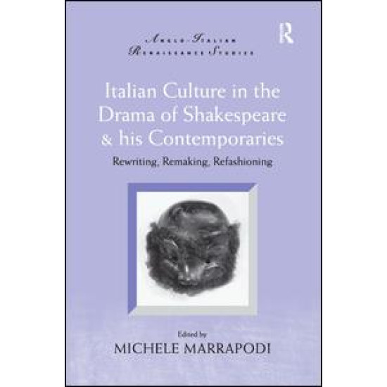 Italian Culture in the Drama of Shakespeare and His Contemporaries Italian Culture in the Drama of Shakespeare and His Contemporaries