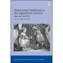Fashioning Childhood in the Eighteenth Century Fashioning Childhood in the Eighteenth Century