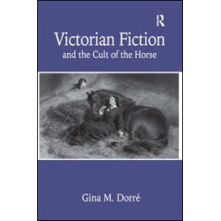 Victorian Fiction and the Cult of the Horse Victorian Fiction and the Cult of the Horse