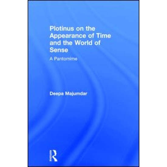 Plotinus on the Appearance of Time and the World of Sense Plotinus on the Appearance of Time and the World of Sense