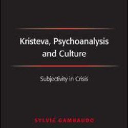 Kristeva, Psychoanalysis and Culture Kristeva, Psychoanalysis and Culture